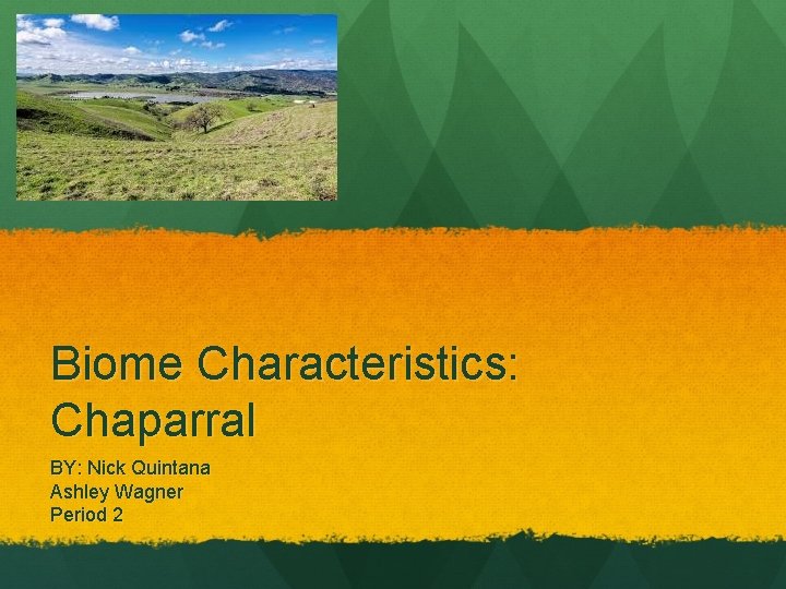 Biome Characteristics: Chaparral BY: Nick Quintana Ashley Wagner Period 2 