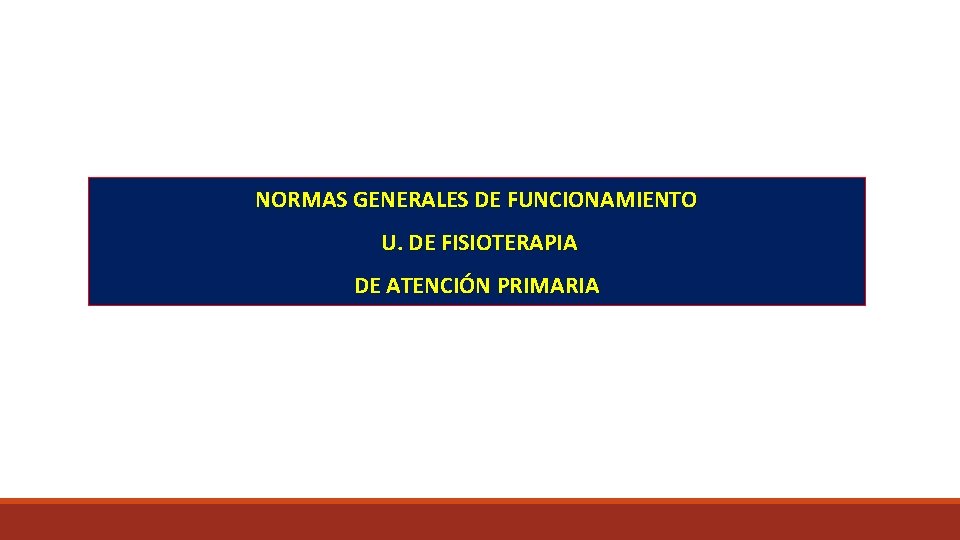 NORMAS GENERALES DE FUNCIONAMIENTO U. DE FISIOTERAPIA DE ATENCIÓN PRIMARIA 