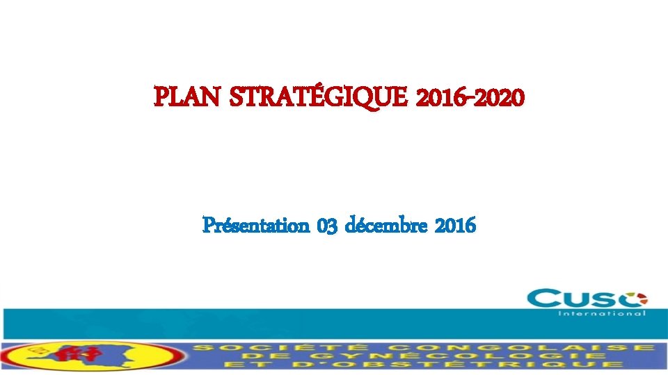 PLAN STRATÉGIQUE 2016 -2020 Présentation 03 décembre 2016 