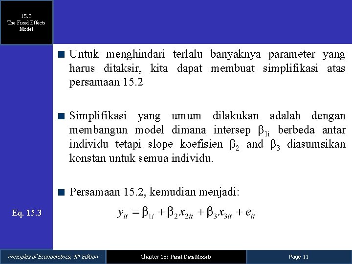 15. 3 The Fixed Effects Model Untuk menghindari terlalu banyaknya parameter yang harus ditaksir, 15. 3 The Fixed Effects Model Untuk menghindari terlalu banyaknya parameter yang harus ditaksir,
