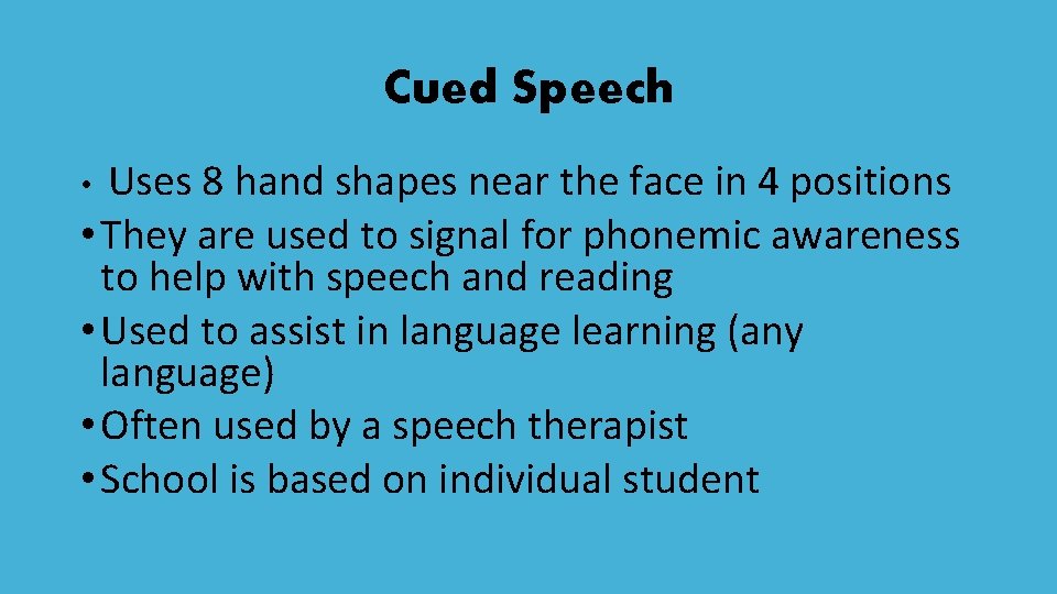 Cued Speech Uses 8 hand shapes near the face in 4 positions • They