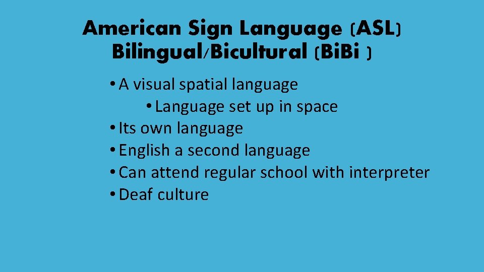 American Sign Language (ASL) Bilingual/Bicultural (Bi. Bi ) • A visual spatial language •