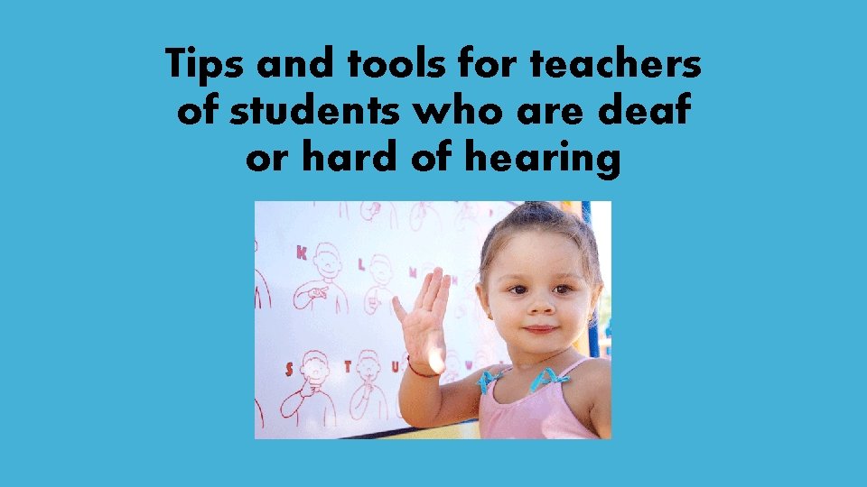 Tips and tools for teachers of students who are deaf or hard of hearing
