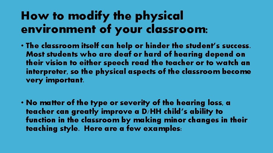 How to modify the physical environment of your classroom: • The classroom itself can