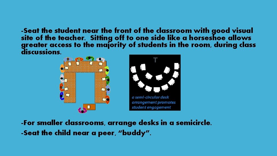 -Seat the student near the front of the classroom with good visual site of