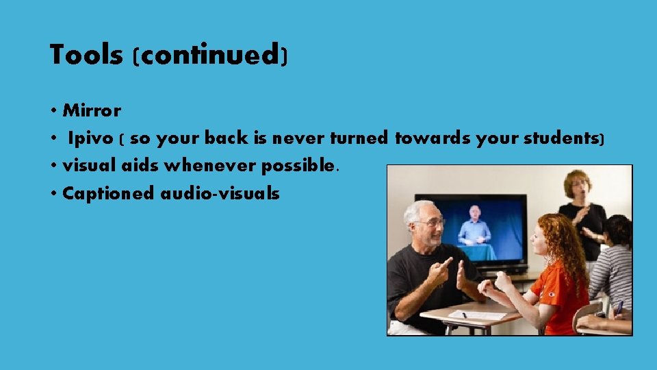 Tools (continued) • Mirror • Ipivo ( so your back is never turned towards