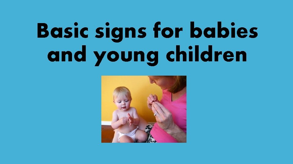 Basic signs for babies and young children 