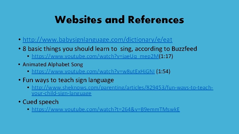 Websites and References • http: //www. babysignlanguage. com/dictionary/e/eat • 8 basic things you should