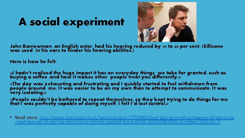 A social experiment John Barrowman, an English actor, had his hearing reduced by 50
