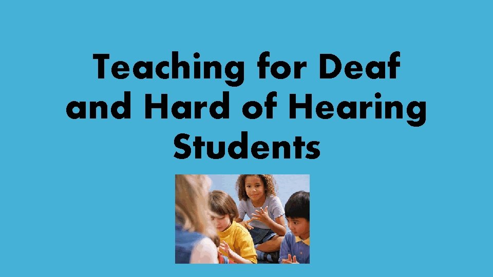 Teaching for Deaf and Hard of Hearing Students 