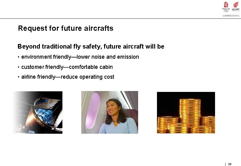 Request for future aircrafts Beyond traditional fly safety, future aircraft will be • environment