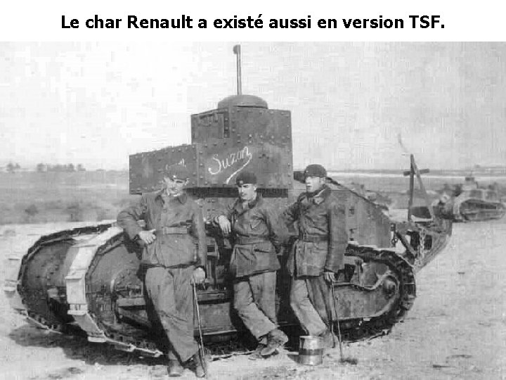 Le char Renault a existé aussi en version TSF. 