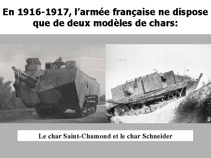 En 1916 -1917, l’armée française ne dispose que de deux modèles de chars: Le