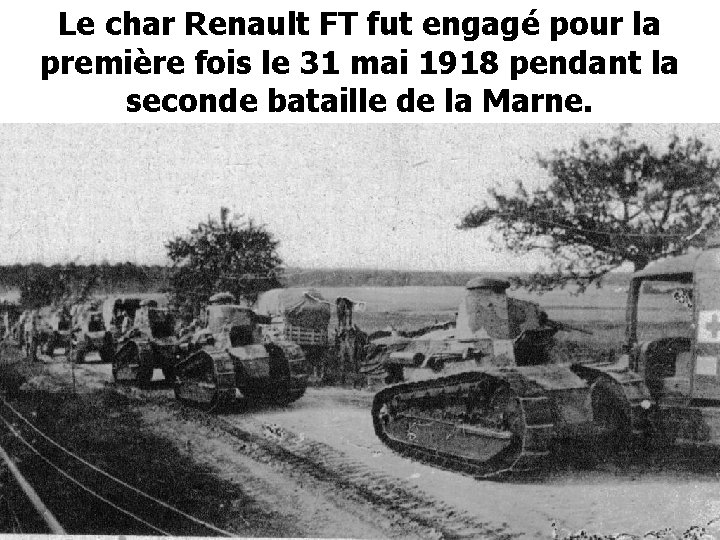 Le char Renault FT fut engagé pour la première fois le 31 mai 1918