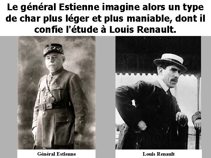 Le général Estienne imagine alors un type de char plus léger et plus maniable,