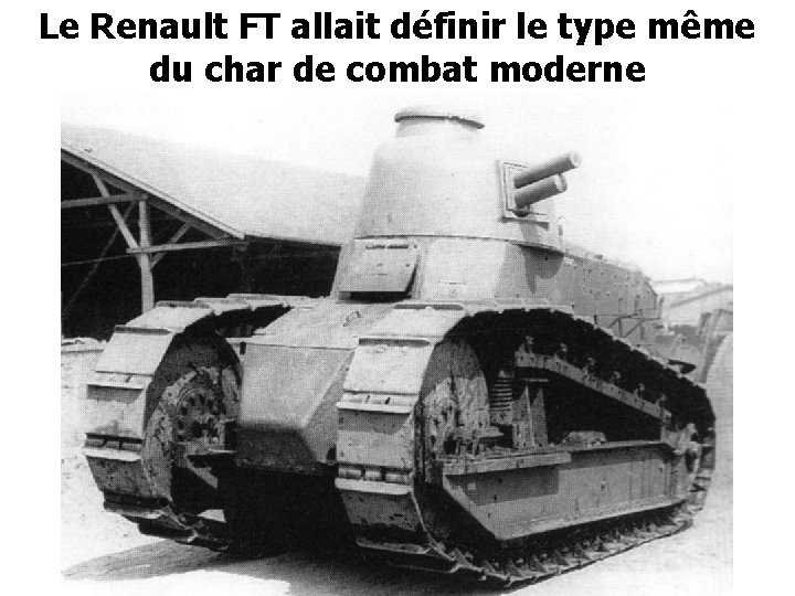 Le Renault FT allait définir le type même du char de combat moderne 