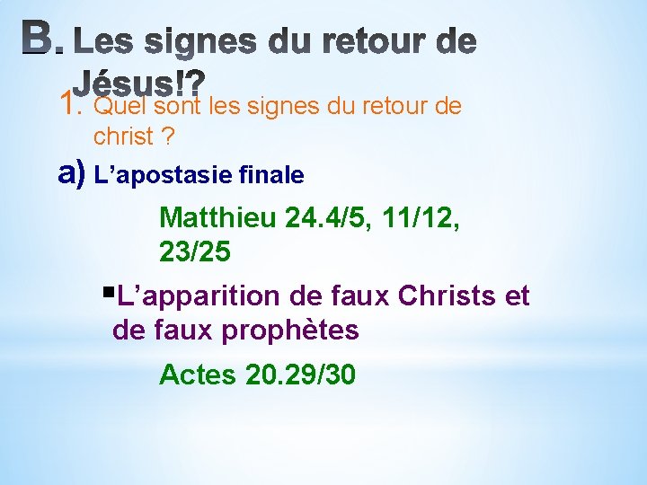 1. Quel sont les signes du retour de christ ? a) L’apostasie finale Matthieu