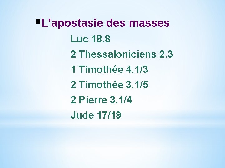 §L’apostasie des masses Luc 18. 8 2 Thessaloniciens 2. 3 1 Timothée 4. 1/3