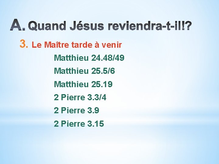 3. Le Maître tarde à venir Matthieu 24. 48/49 Matthieu 25. 5/6 Matthieu 25.