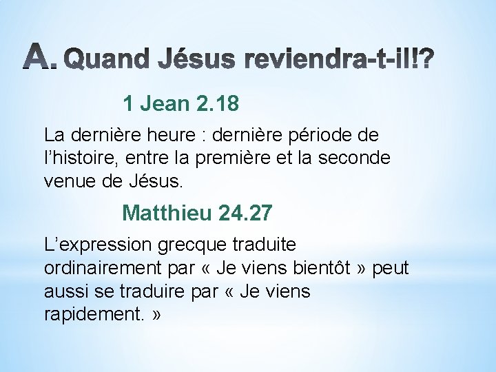 1 Jean 2. 18 La dernière heure : dernière période de l’histoire, entre la