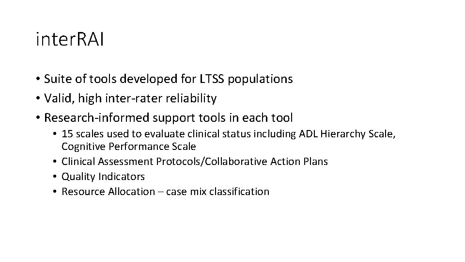 inter. RAI • Suite of tools developed for LTSS populations • Valid, high inter-rater