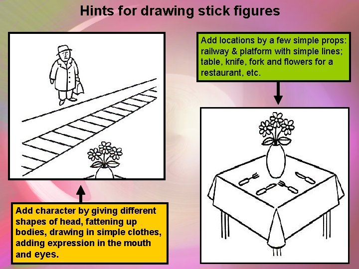 Hints for drawing stick figures Add locations by a few simple props: railway & Hints for drawing stick figures Add locations by a few simple props: railway &