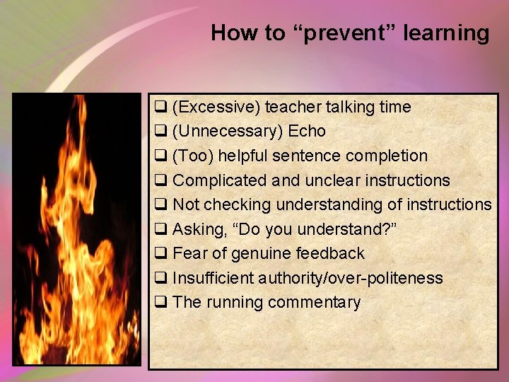How to “prevent” learning q (Excessive) teacher talking time q (Unnecessary) Echo q (Too) How to “prevent” learning q (Excessive) teacher talking time q (Unnecessary) Echo q (Too)