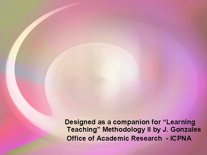 Designed as a companion for “Learning Teaching” Methodology II by J. Gonzales Office of Designed as a companion for “Learning Teaching” Methodology II by J. Gonzales Office of