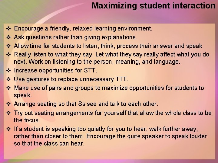 Maximizing student interaction v v v v Encourage a friendly, relaxed learning environment. Ask Maximizing student interaction v v v v Encourage a friendly, relaxed learning environment. Ask
