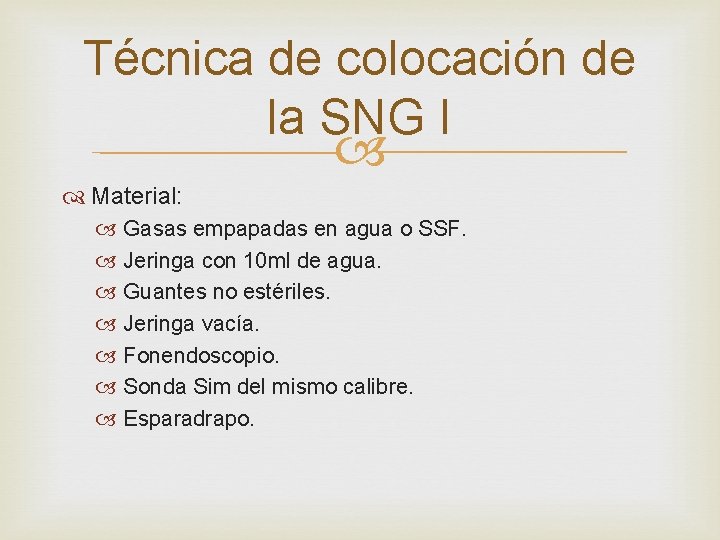 Técnica de colocación de la SNG I Material: Gasas empapadas en agua o SSF.