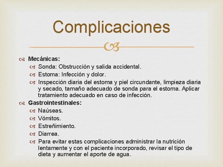 Complicaciones Mecánicas: Sonda: Obstrucción y salida accidental. Estoma: Infección y dolor. Inspección diaria del