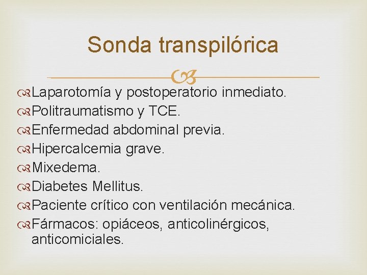 Sonda transpilórica Laparotomía y postoperatorio inmediato. Politraumatismo y TCE. Enfermedad abdominal previa. Hipercalcemia grave.