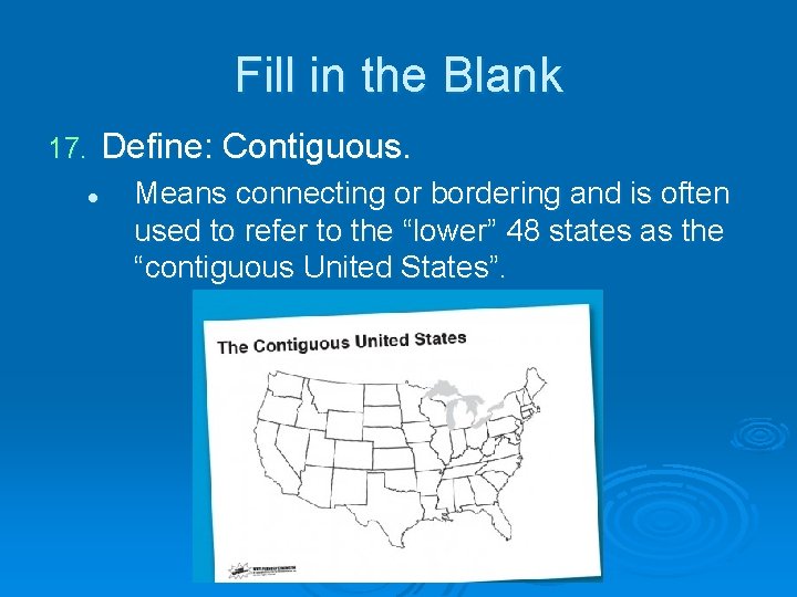 Fill in the Blank 17. l Define: Contiguous. Means connecting or bordering and is