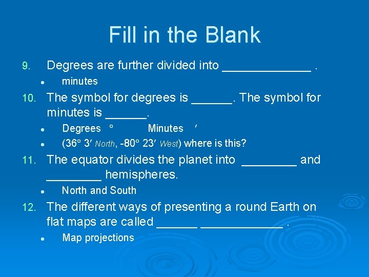 Fill in the Blank Degrees are further divided into _______. 9. l minutes The