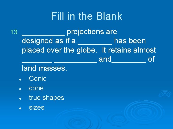 Fill in the Blank 13. l l _____ projections are designed as if a