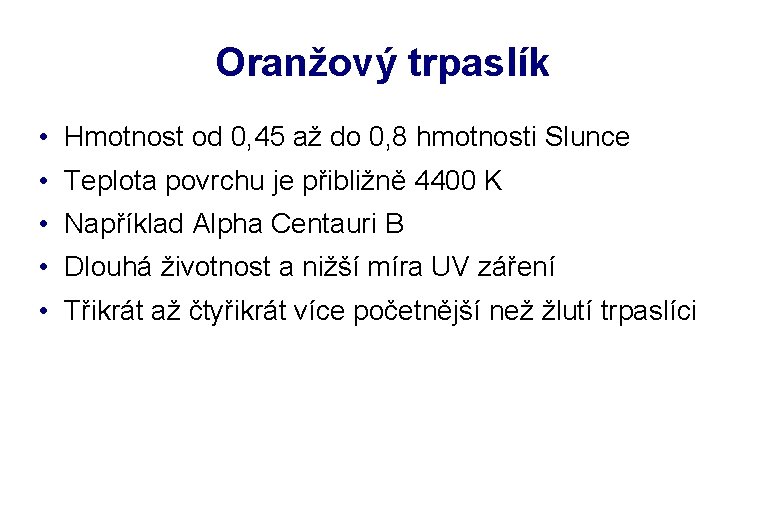 Oranžový trpaslík • Hmotnost od 0, 45 až do 0, 8 hmotnosti Slunce •