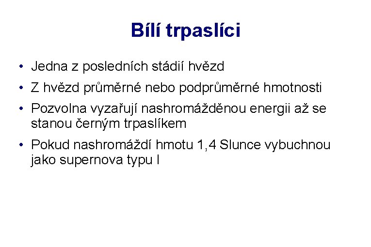 Bílí trpaslíci • Jedna z posledních stádií hvězd • Z hvězd průměrné nebo podprůměrné