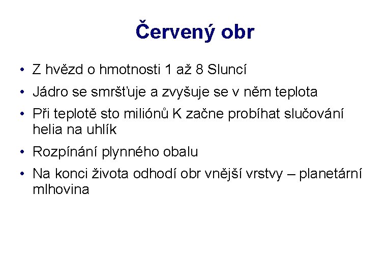 Červený obr • Z hvězd o hmotnosti 1 až 8 Sluncí • Jádro se