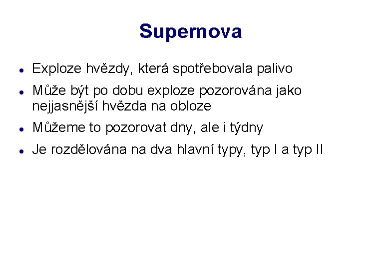 Supernova Exploze hvězdy, která spotřebovala palivo Může být po dobu exploze pozorována jako nejjasnější