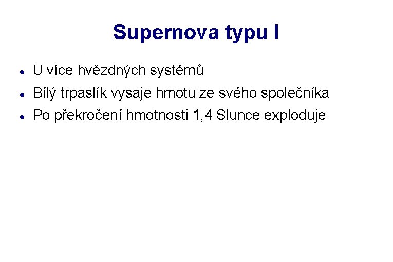 Supernova typu I U více hvězdných systémů Bílý trpaslík vysaje hmotu ze svého společníka