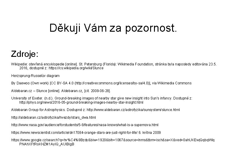 Děkuji Vám za pozornost. Zdroje: Wikipedie: otevřená encyklopedie [online]. St. Petersburg (Florida): Wikimedia Foundation,