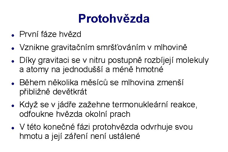 Protohvězda První fáze hvězd Vznikne gravitačním smršťováním v mlhovině Díky gravitaci se v nitru