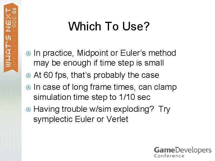 Which To Use? In practice, Midpoint or Euler’s method may be enough if time