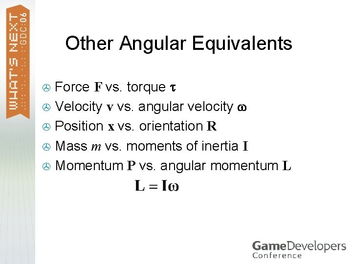 Other Angular Equivalents Force F vs. torque > Velocity v vs. angular velocity >