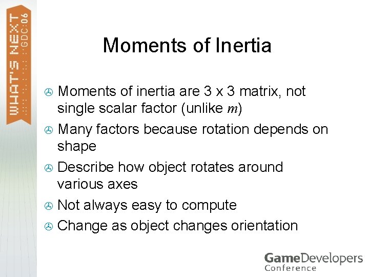Moments of Inertia Moments of inertia are 3 x 3 matrix, not single scalar