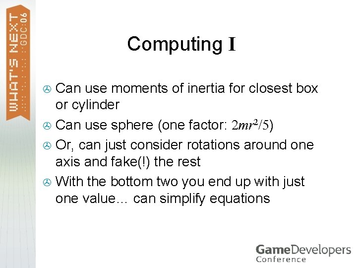 Computing I Can use moments of inertia for closest box or cylinder > Can