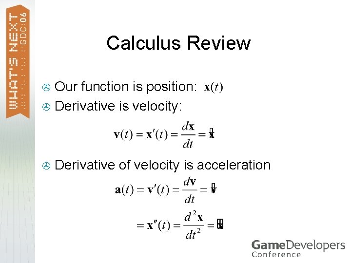 Calculus Review Our function is position: > Derivative is velocity: > > Derivative of