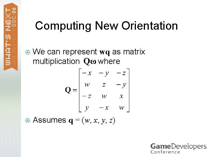 Computing New Orientation > We can represent wq as matrix multiplication where > Assumes