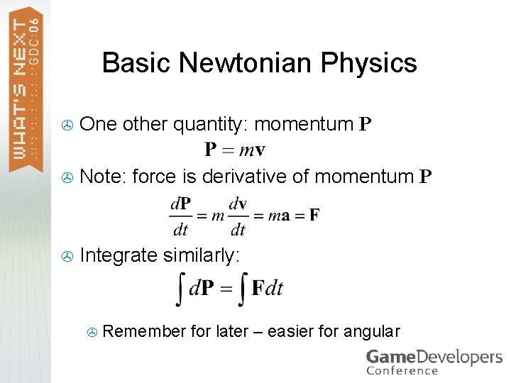 Basic Newtonian Physics > One other quantity: momentum P > Note: force is derivative
