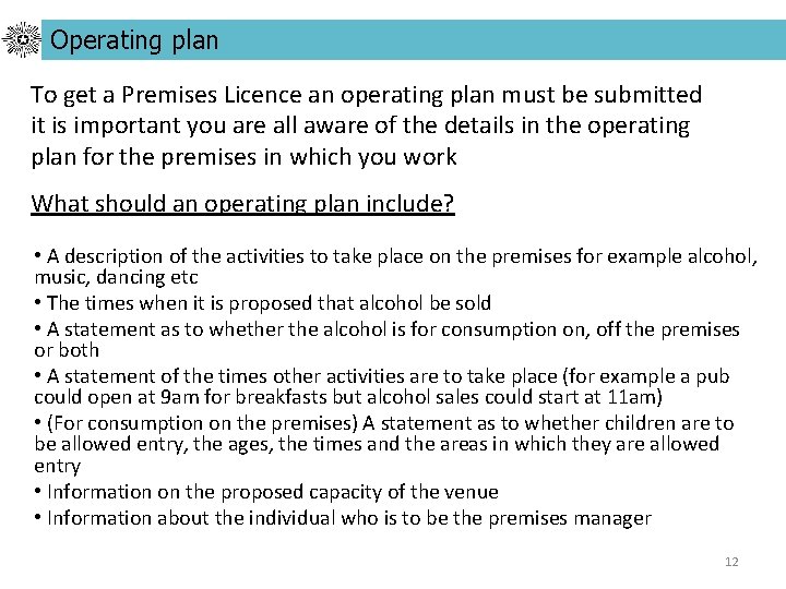 Operating plan To get a Premises Licence an operating plan must be submitted it